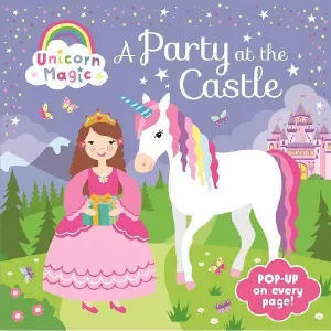 UNICORN MAGIC A PARTY AT THE CASTLE POP-UP BOOK