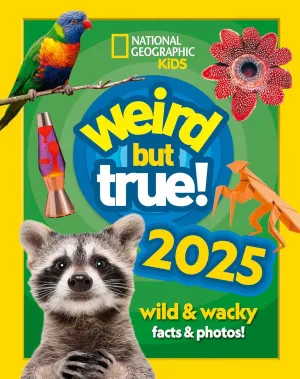 Weird but true! 2025: Wild and Wacky Facts & Photos! by National Geographic Kids